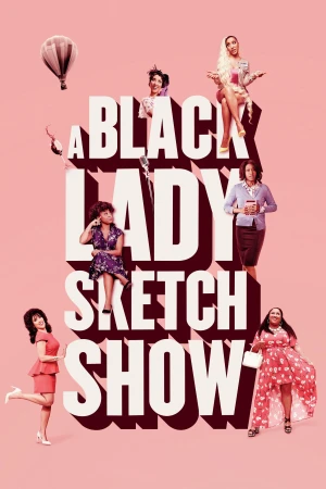 Những Mẩu Hài Kịch Về Quý Cô Da Màu (Phần 1) - A Black Lady Sketch Show (Season 1) (2019)